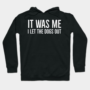 It Was Me I Let The Dogs Out Hoodie